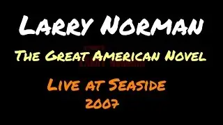 Larry Norman - The Great American Novel - [Live at Seaside, 2007]