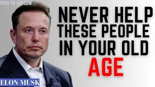 Never Help These People in Your Old Age | Elon Musk&rsquo;s Harsh Truth