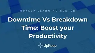 Understanding Downtime vs Breakdown Time in Manufacturing: Tips to Boost Productivity | UpKeep