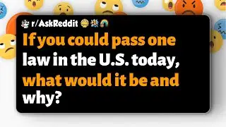 r/AskReddit | If you could pass one law in the U.S. today, what would it be and why?