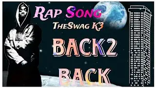 Back To Back || @rapsong|| TheSwag K3 || @ProdbyThybeats