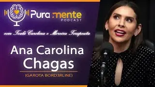 ANA CAROLINA CHAGAS (GAROTA BORD3RLINE) - PuraMente Podcast #21
