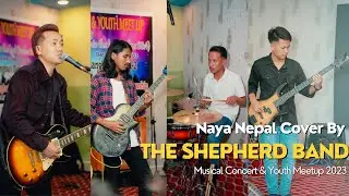 Naya Nepal Cover By The Shepherd Band ll Live Musical Concert & Youth Meetup 2023