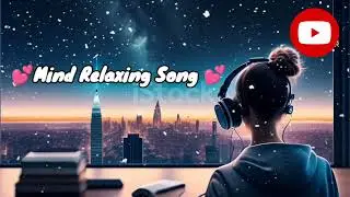 💕mind relaxing song 💕(slowed+reverb) 2024