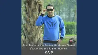 Tanu Tanha Jahana Pasitaw Ma Khowar Chitrali