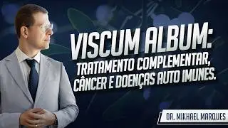 Tema: Tratamento complementar, câncer e doenças autoimunes: Viscum album