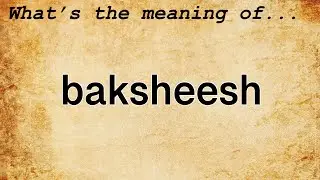 Baksheesh Meaning : Definition of Baksheesh