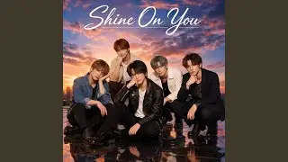 Shine On You (Shine special ver.)