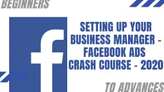 Facebook Ads Crash Course - 2020 (Class 1). Setting Up Your Business Manager (Aug. 2020 Updated)