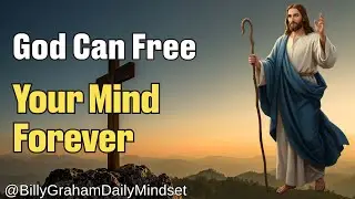 God's Secret to Free Your Mind | A Powerful Guide to Lasting Change | Billy Graham Daily Mindset