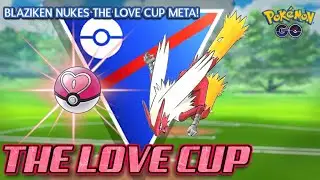 GO BATTLE LEAGUE l LOVE CUP META ANALYSIS l BLAZIKEN NUKES THE LOVE CUP META!