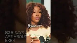 SZA says all albums are about her first exes 👀