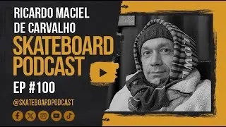 RICARDO DE CARVALHO - Skateboard Podcast #100