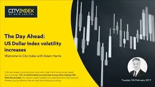 US Dollar Index volatility increases - The Day Ahead, 5 February 2019