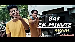 Bas Ek Minute -AKA$H ft. Adimaan | [ONE TAKE VIDEO]