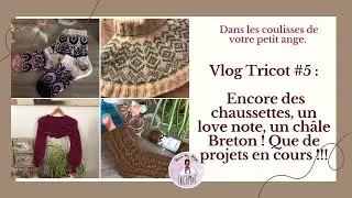 Vlog Tricot #5 S2 : Encore des chaussettes, un love note, un châle Breton ! Que de projets en cours!