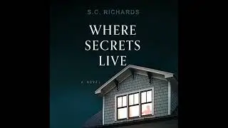 Where Secrets Live by S. C. Richards | Full Audiobook