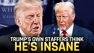 Trump's Staffers Are Starting To Question His Sanity