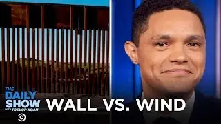 Trump&rsquo;s Border Wall vs. Wind, U.S. Life Expectancy Increase & A Counterfeit Bust | The Daily Show