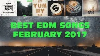 Best EDM Music February 2017 - Top 15 EDM Drops February 2017 (Epi 12)