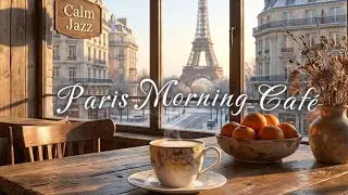 Paris Caf&eacute; Jazz &ndash; Cozy Eiffel Tower Morning Ambience for Relaxation & Focus