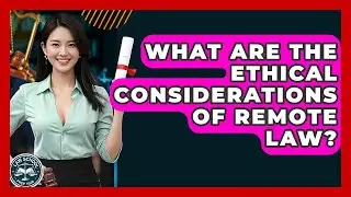 What Are The Ethical Considerations Of Remote Law? - Law School Prep Hub