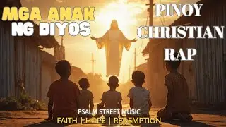 Mga Anak Ng Diyos - Filipino Christian Rap Hip-Hop | Psalm Street Music Official