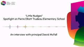 Little Nudges: an interview with principal David McFall from Pierre Elliot Trudeau Elementary School