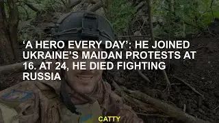&lsquo;A hero every day&rsquo;: He joined Ukraine&rsquo;s Maidan protests at 16. At 24, he died fighting Russia