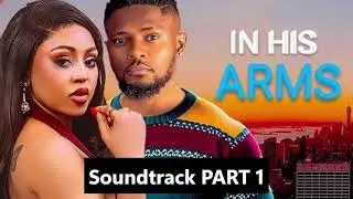 IN HIS ARMS MAURICE SAM REGINA DANIELS CHUKS CHYKE PRINCE (SOUNDTRACK PART 1)