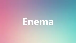 Enema - Medical Meaning and Pronunciation