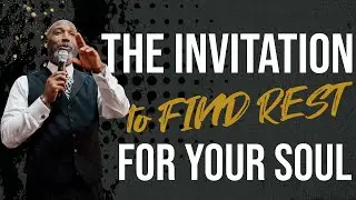 The Invitation to Find Rest For Your Soul | Matthew 11:28-30 | William L. Watson
