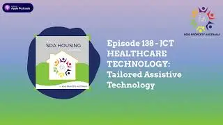 Episode 138 - JCT HEALTHCARE TECHNOLOGY: Tailored Assistive Technology | The SDA HOUSING Podcast
