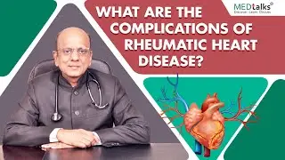 Dr K K Aggarwal - What are the complications of rheumatic heart disease?