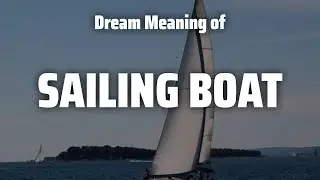 Sailing Boat Dream Meaning & Symbolism
