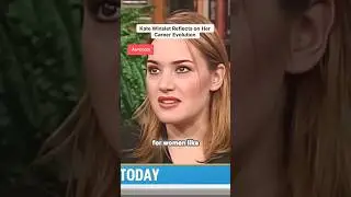 Kate Winslet reflects on her career Evolution !