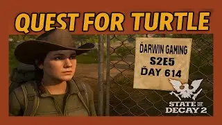 Darwin Gaming - Day 614 - State of Decay 2 - Quest for Turtle - S2E5