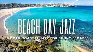 Beach Day Jazz | Smooth Coastal Grooves for Sunny Escapes