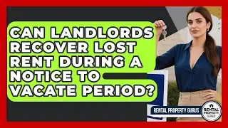 Can Landlords Recover Lost Rent During A Notice To Vacate Period? - Rental Property Gurus