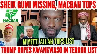 MIYETTI ALLAH TOP LIST, SHEIK GUMI MISSING AS KWANKWASO KANO SHARIA LAW ROPES HIM IN USA TERR0R LIST