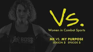 ME vs MY PURPOSE  |  Vs.: Women in Combat Sports