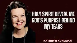 HOLY SPIRIT Reveal Me GOD'S PURPOSE BEHIND My TEARS | Healing Grace with Kathryn