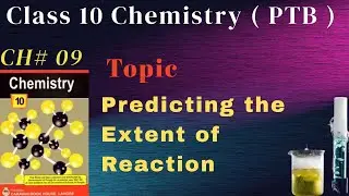 Predicting Extent of Reaction | Class 10 | Chapter No. 09 | Chemistry Lecture