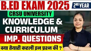B.ed Knowledge and Curriculum Important Question | CRSU | B.Ed Exam 2025