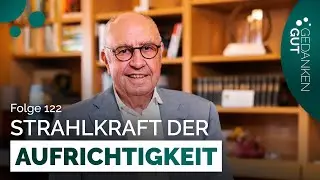 Die Strahlkraft der Aufrichtigkeit – Folge 122 | GedankenGut Podcast