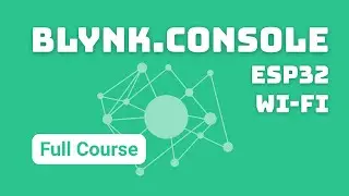 Blynk.Console, ESP32, Wi-Fi (Full Course)