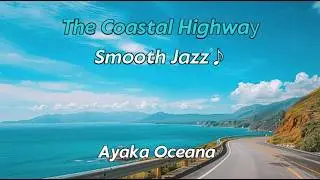 The Coastal Highway (Smooth Jazz) - Ayaka Oceana
