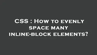 CSS : How to evenly space many inline-block elements?