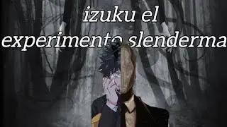 Izuku el experimento slenderman capítulo 2 y 3
