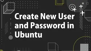 How to create New User and Password in Ubuntu